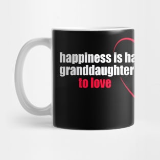 Granddaughter Quote - Happiness Is having granddaughter to love Mug